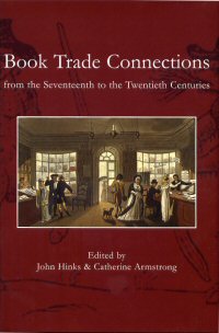 Book cover of 'Book Trade Connections from the Seventeenth to the Twentieth Centuries' edited by John Hinks & Catherine Armstrong